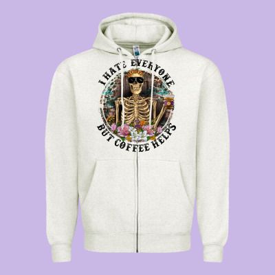 Zipper Hoodie I Hate Everyone But Coffee Helps With Flowers