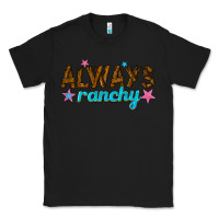 Black always ranchy Classic Tee - texasbilliewilder
