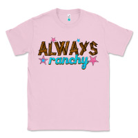 Bubblegum Pink always ranchy Classic Tee - texasbilliewilder