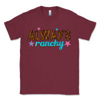 Burgundy always ranchy Classic Tee - texasbilliewilder