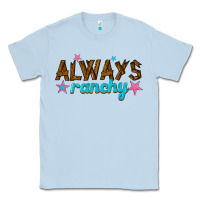 Dusty Blue always ranchy Classic Tee - texasbilliewilder