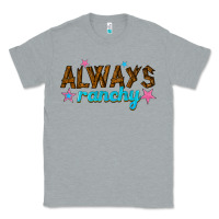 Heather Grey always ranchy Classic Tee - texasbilliewilder