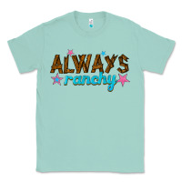Seafoam always ranchy Classic Tee - texasbilliewilder