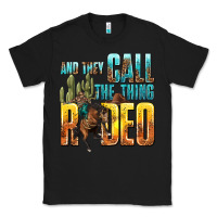 Black and they call the thing rodeo Classic Tee - texasbilliewilder