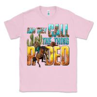 Bubblegum Pink and they call the thing rodeo Classic Tee - texasbilliewilder