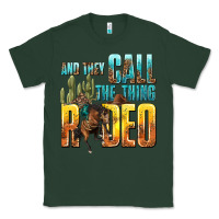 Sports Green and they call the thing rodeo Classic Tee - texasbilliewilder