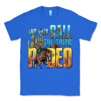 True Royal and they call the thing rodeo Classic Tee - texasbilliewilder