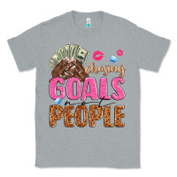 Heather Grey chasing goals not people Classic Tee - texasbilliewilder
