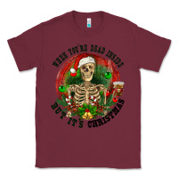 Burgundy When you're dead inside but it's christmas Classic Tee - RanaPortraitStore