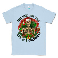 Dusty Blue When you're dead inside but it's christmas Classic Tee - RanaPortraitStore