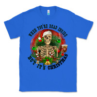 True Royal When you're dead inside but it's christmas Classic Tee - RanaPortraitStore