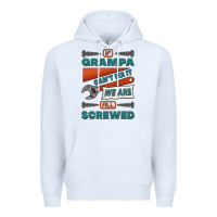 White if grampa can't fix it we are all screwed Premium Hoodie - Jasminsmagicworld