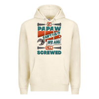 If Papaw Can't Fix It We Are All Screwed Premium Hoodie | Teevron