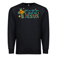 Black let me tell you about my jesus Premium Sweatshirt - HRA Design Shop