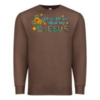 Chestnut let me tell you about my jesus Premium Sweatshirt - HRA Design Shop