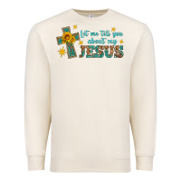 Sandshell let me tell you about my jesus Premium Sweatshirt - HRA Design Shop