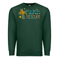 Sports Green let me tell you about my jesus Premium Sweatshirt - HRA Design Shop