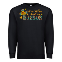 Black let me tell you about my jesus Premium Sweatshirt - HRA Design Shop