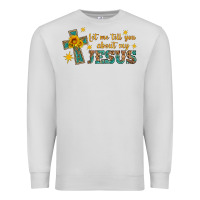 Dove Grey let me tell you about my jesus Premium Sweatshirt - HRA Design Shop