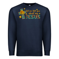 Navy let me tell you about my jesus Premium Sweatshirt - HRA Design Shop