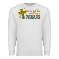 Let Me Tell You About My Jesus Premium Sweatshirt | Teevron