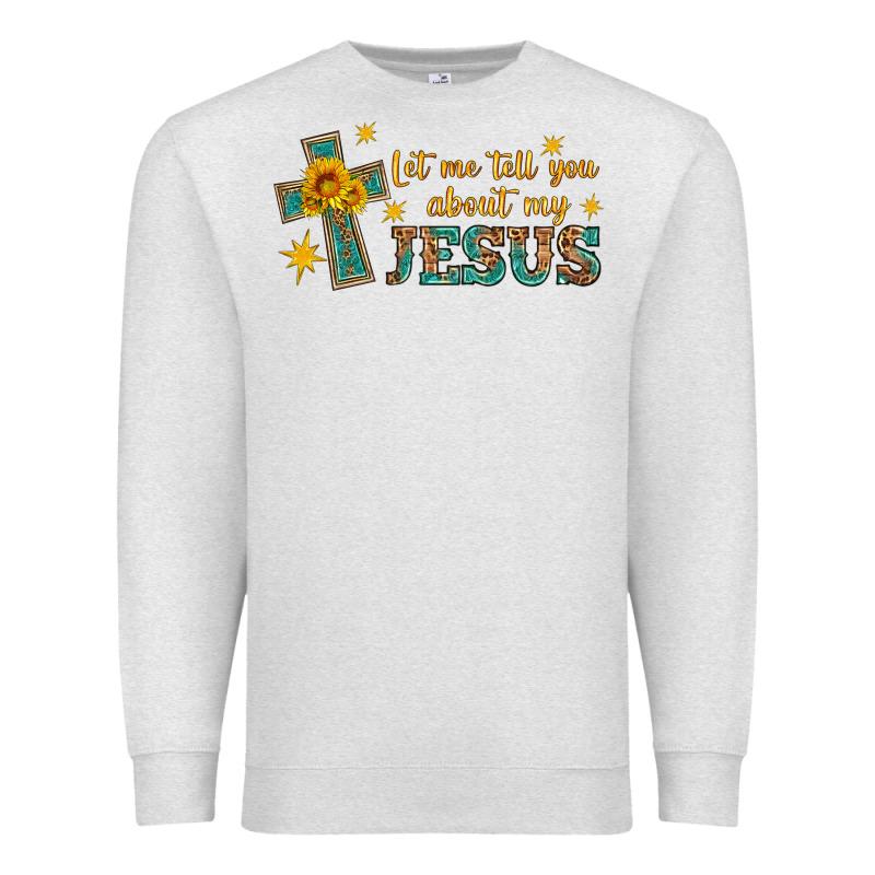 Let Me Tell You About My Jesus Premium Sweatshirt by HRA Design Shop | Teevron