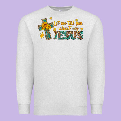 Let Me Tell You About My Jesus Premium Sweatshirt Designed By Hra Design Shop