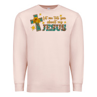 Pale Pink let me tell you about my jesus Premium Sweatshirt - HRA Design Shop