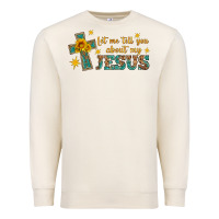 Sandshell let me tell you about my jesus Premium Sweatshirt - HRA Design Shop