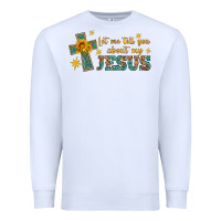 White let me tell you about my jesus Premium Sweatshirt - HRA Design Shop