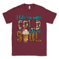 Burgundy i like my coffee cold like my soul Classic Tee - texasbilliewilder