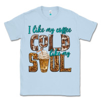 Dusty Blue i like my coffee cold like my soul Classic Tee - texasbilliewilder