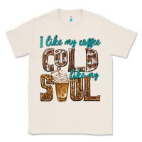 Natural i like my coffee cold like my soul Classic Tee - texasbilliewilder