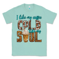 Seafoam i like my coffee cold like my soul Classic Tee - texasbilliewilder