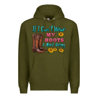 Army Green if i can't wear my boots i ain't going Premium Hoodie - BarkalooDesign
