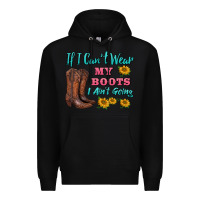 Black if i can't wear my boots i ain't going Premium Hoodie - BarkalooDesign