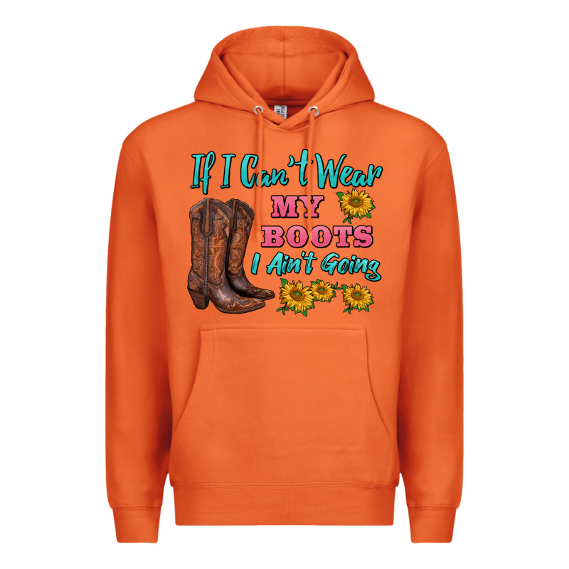 If I Can't Wear My Boots I Ain't Going Premium Hoodie by BarkalooDesign | Teevron
