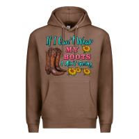 Chestnut if i can't wear my boots i ain't going Premium Hoodie - BarkalooDesign