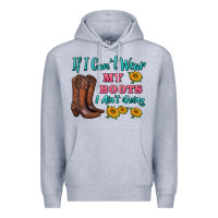 Heather Grey if i can't wear my boots i ain't going Premium Hoodie - BarkalooDesign