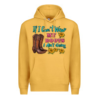Mustard if i can't wear my boots i ain't going Premium Hoodie - BarkalooDesign