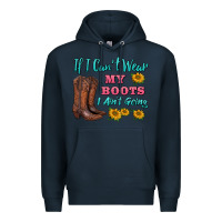Navy if i can't wear my boots i ain't going Premium Hoodie - BarkalooDesign