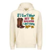 Sandshell if i can't wear my boots i ain't going Premium Hoodie - BarkalooDesign