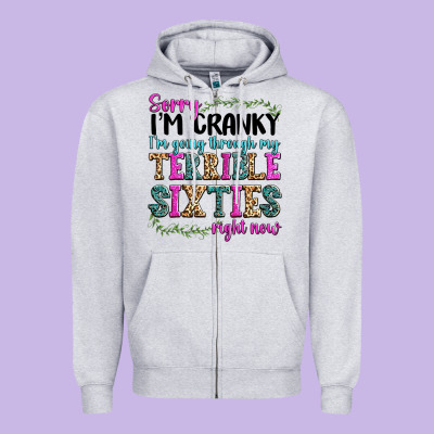Sorry I’m Cranky I’m Going Through My Terrible Zipper Hoodie Designed By Texasbilliewilder