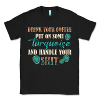 Black drink your coffee and handle your shit Classic Tee - texasbilliewilder