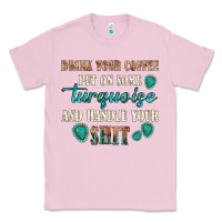 Bubblegum Pink drink your coffee and handle your shit Classic Tee - texasbilliewilder