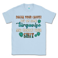 Dusty Blue drink your coffee and handle your shit Classic Tee - texasbilliewilder