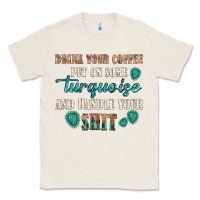 Natural drink your coffee and handle your shit Classic Tee - texasbilliewilder