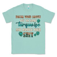 Seafoam drink your coffee and handle your shit Classic Tee - texasbilliewilder