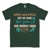 Sports Green drink your coffee and handle your shit Classic Tee - texasbilliewilder