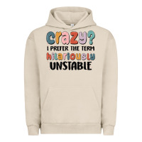 Pigment French Oak crazy i prefer the term hilariously unstable Urban Hoodie - MaliasSmallBusiness